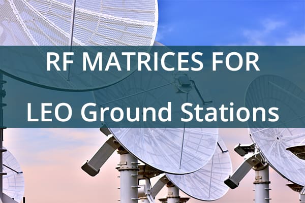 RF Matrix/Routers for LEO Ground Stations