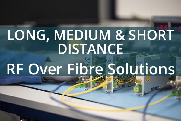 Long, medium and short distance RF over fibre solutions